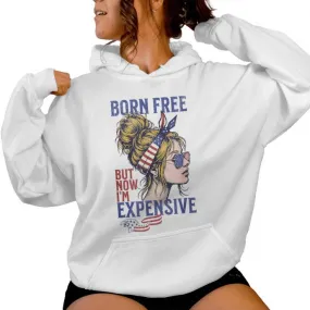 Born Free But Now I'm Expensive Girl 4Th Of July Patriotic Women Hoodie