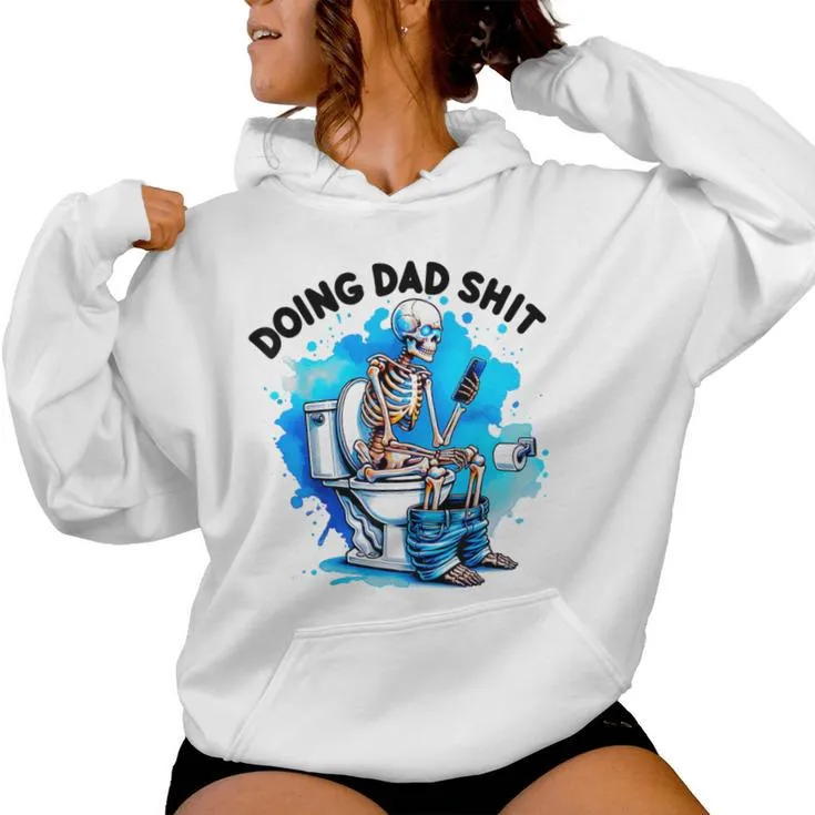 Doin' Dad SHIT Skeleton Sarcastic Dad Joke Father's Day Women Hoodie