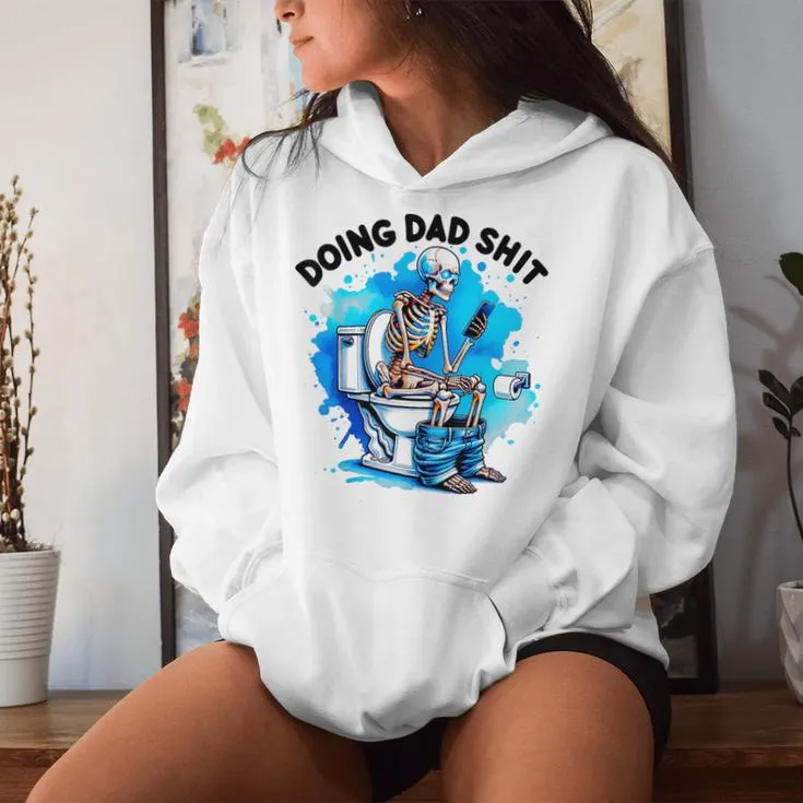 Doin' Dad SHIT Skeleton Sarcastic Dad Joke Father's Day Women Hoodie