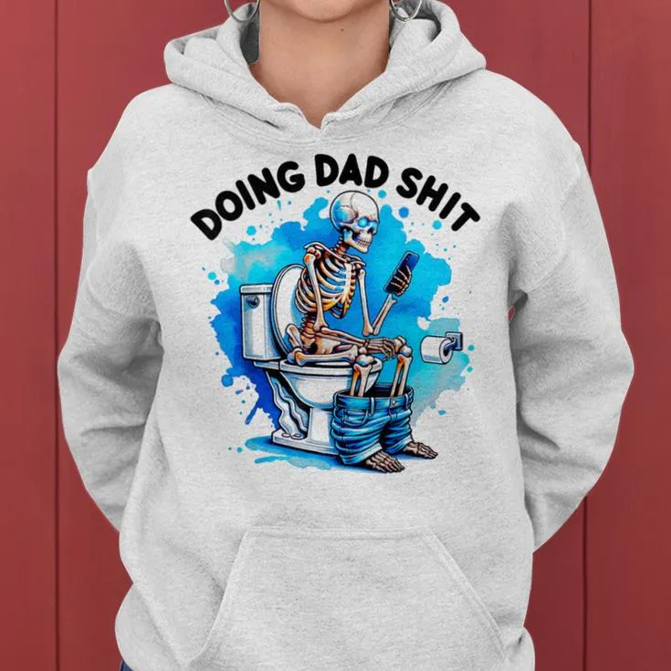 Doin' Dad SHIT Skeleton Sarcastic Dad Joke Father's Day Women Hoodie