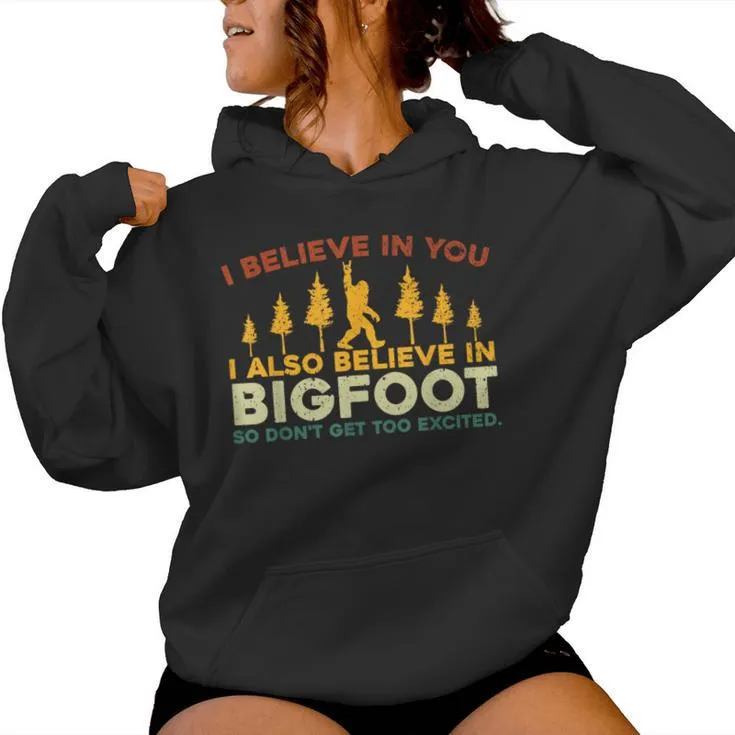 I Believe In You I Also Believe In Bigfoot Sarcastic Women Hoodie