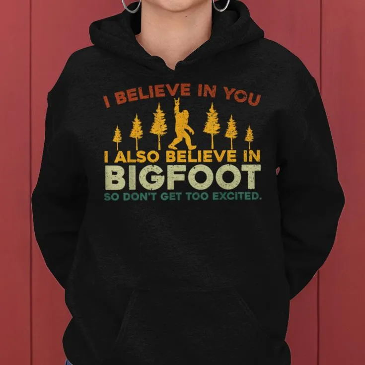 I Believe In You I Also Believe In Bigfoot Sarcastic Women Hoodie