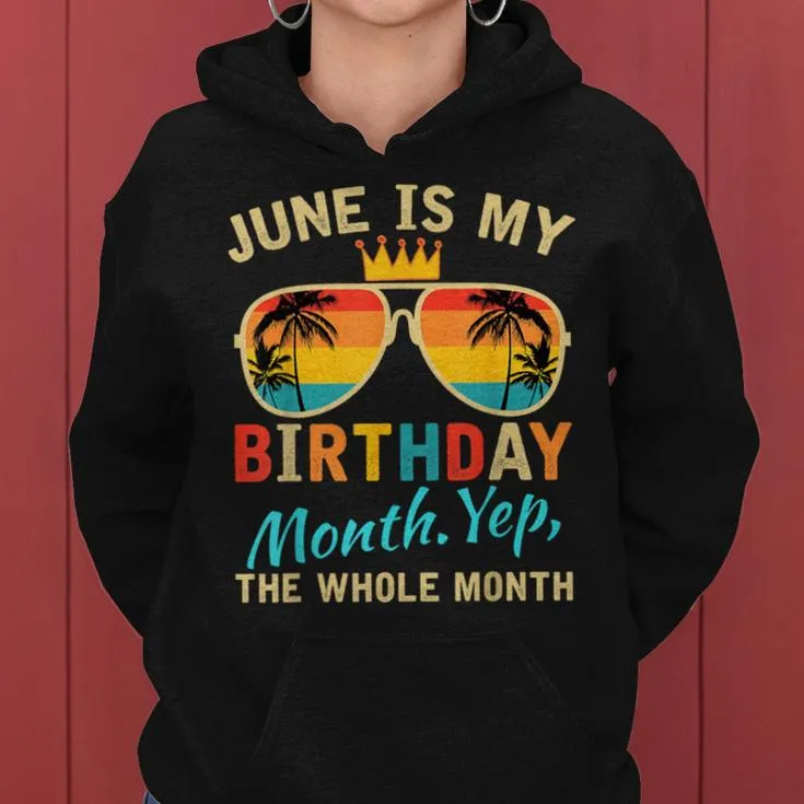 June Is My Birthday Yes The Whole Month For Women Women Hoodie