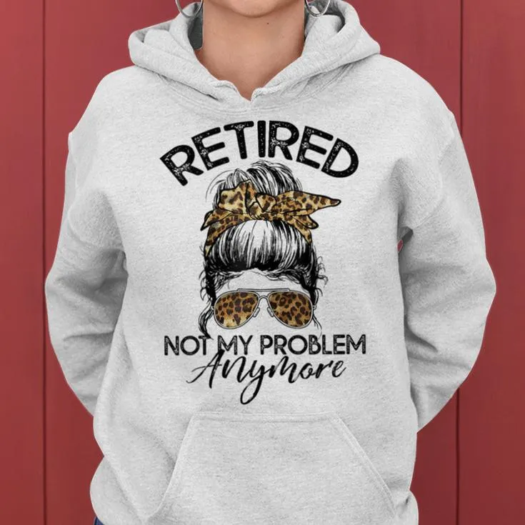 Retired Not My Problem Anymore Leopard Messy Bun Hair Women Women Hoodie